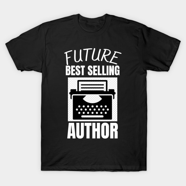 Future Best Selling Author T-Shirt by Jo3Designs